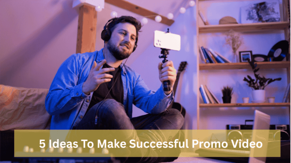 5 Ideas to Make Successful Promo Video