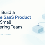 SaaS Product With a Small Engineering Team